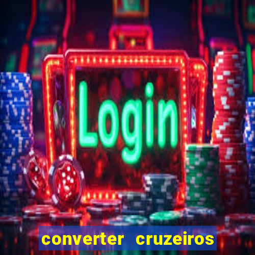 converter cruzeiros para real